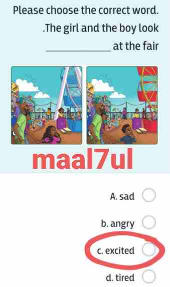 Please choose the correct word .The girl and the boy look ___________ at the fair A. sad B. angry C. excited D. tired